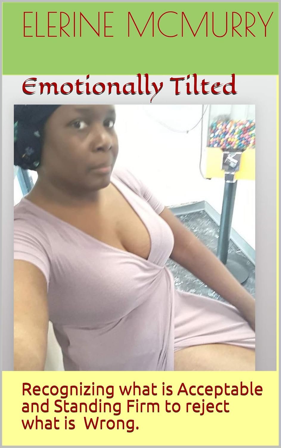 Emotionally Tilted: Recognizing what is Acceptable and Standing Firm to reject what is Wrong. (Emotionally Tilted Confidential Book 1)